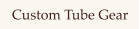 Custom Tube Gear